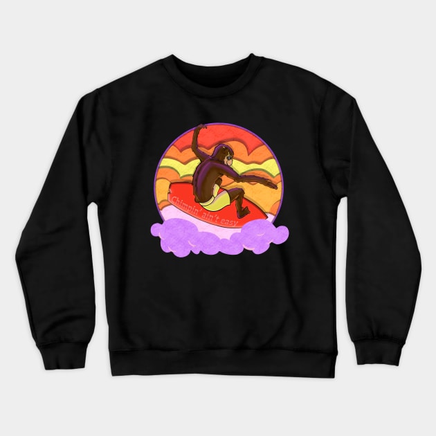 Chimpin’ Ain’t Easy Crewneck Sweatshirt by Mouth Breather Designs